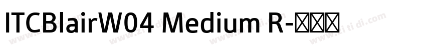 ITCBlairW04 Medium R字体转换